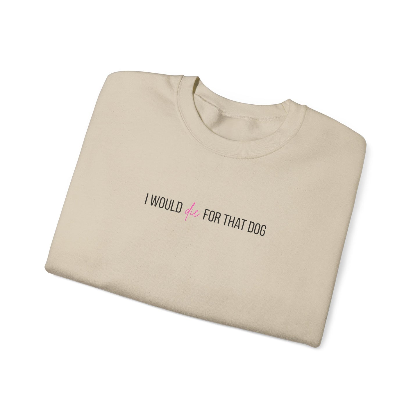 i would d*e for that dog crewneck