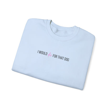 i would d*e for that dog crewneck