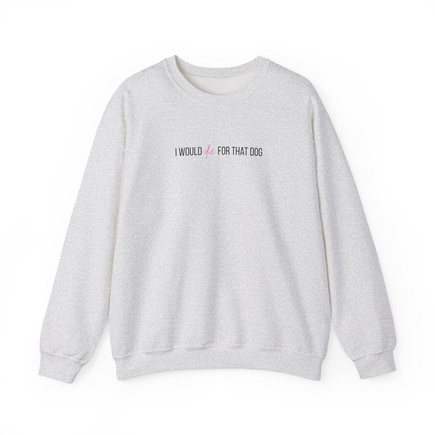 i would d*e for that dog crewneck