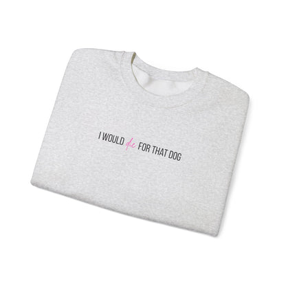 i would d*e for that dog crewneck
