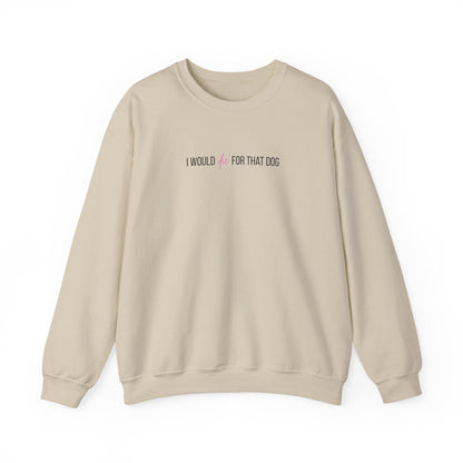 i would d*e for that dog crewneck